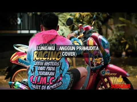 Anggun Pramudita Cover Lungaku Lyrics