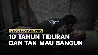 Viral Kisah Suroto Selama 10 Tahun Tiduran dan Tak Mau Bangun, Secara Fisik Dia Sehat