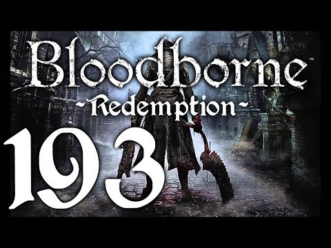 Bloodborne : The Redemption Run pt193 - MORE Grinding Required? YUP.
