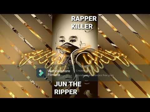 JUN THE RIPPER (RAPPER KILLER)