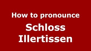 How to pronounce Schloss Illertissen