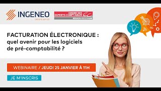 Webinaire INGENEO : Facture électronique quel avenir pour les logiciels de pré c
