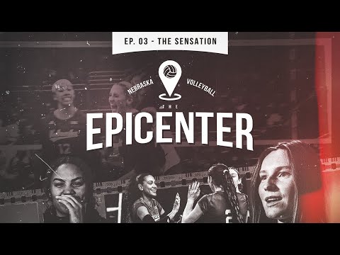 THE EPICENTER - Ep. 03 | A Nebraska Volleyball Original Series | The Sensation