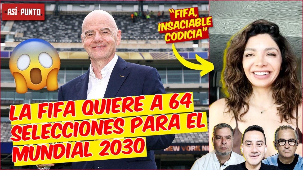 Infantino le ESTÁ ROBANDO el fútbol al PUEBLO. 64 SELECCIONES es UNA LOCURA | Es Así y Punto