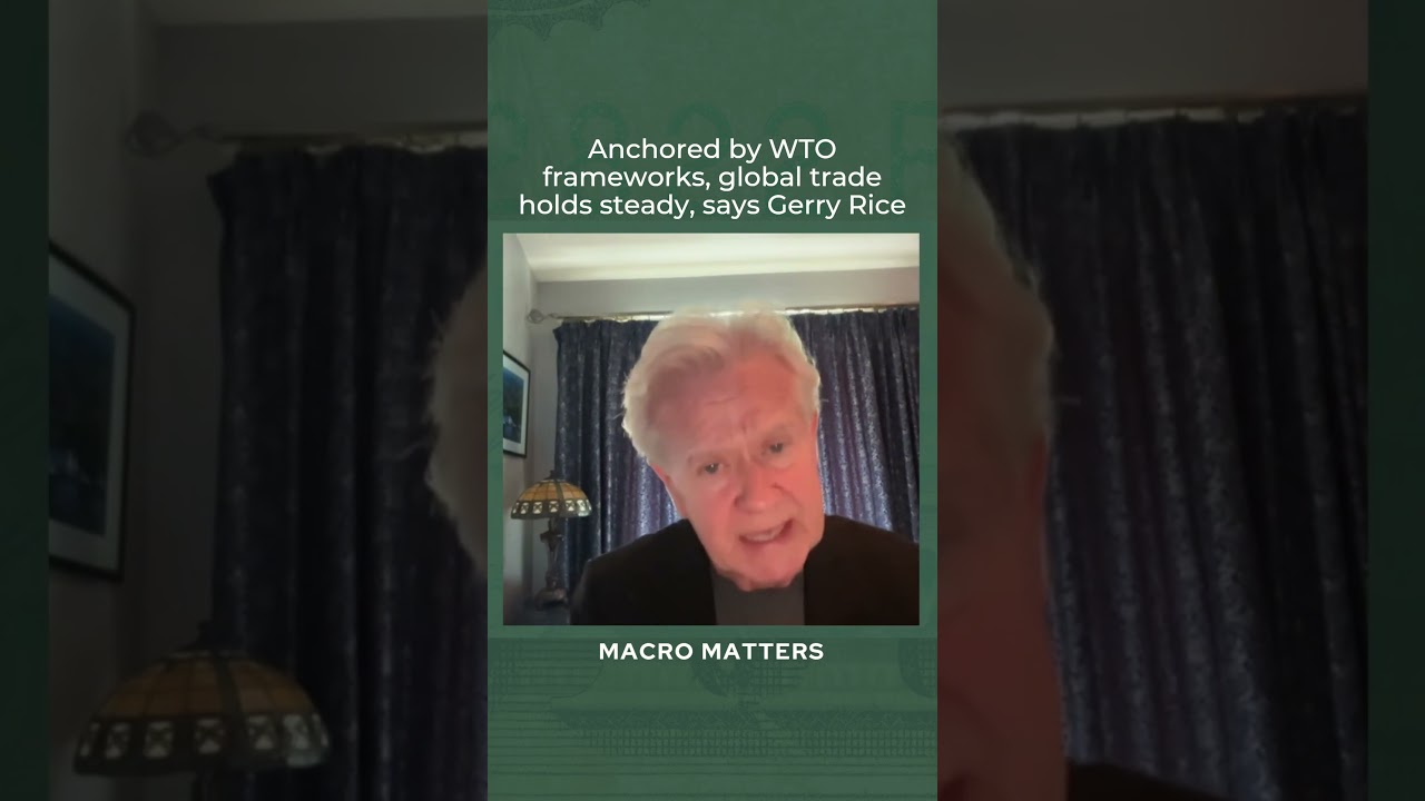Gerry Rice on Macro Matters: Anchored by WTO framework, global trade holds steady
