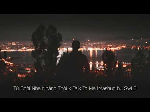 Từ Chối Nhẹ Nhàng Thôi x Talk To Me (Mashup by SwL3) | PHÚC DU feat.BÍCH PHƯƠNG