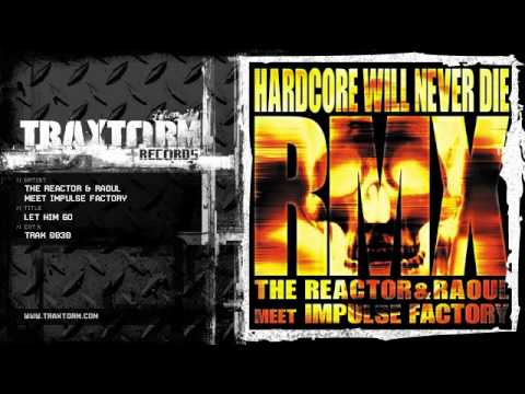 The Reactor & Raoul meet Impulse Factory - Let him go (Traxtorm Records - TRAX 0030)