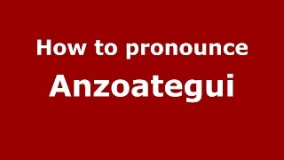 How to pronounce Anzoategui