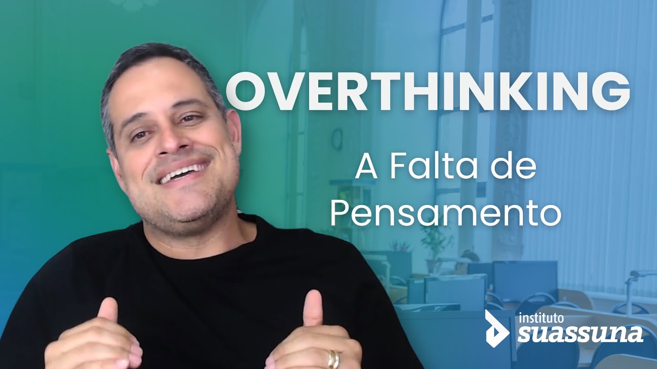 Overthinking: Pensar de mais ou de menos? com Danilo Suassuana | Instituto Suassuna