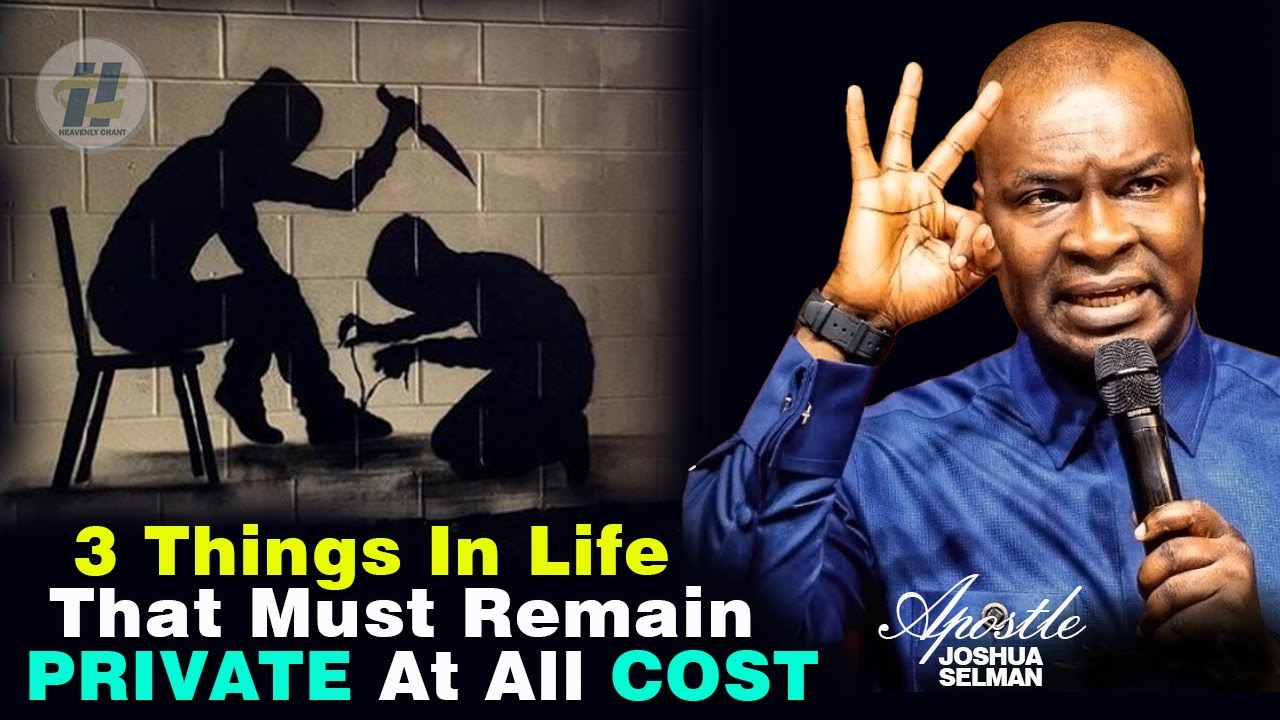WHY 3 THINGS IN LIFE MUST REMAIN PRIVATE AT ALL COST - Apostle Joshua Selman