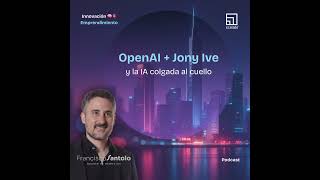 OpenAI + Jony Ive: Llevaremos la IA Colgada al Cuello?