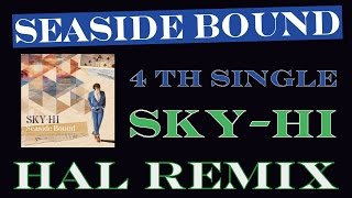 Seaside Bound (HAL Remix) / SKY-HI (歌詞付き)