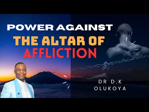 POWER AGAINST THE ALTAR OF AFFLICTION || DR D.K. OLUKOYA