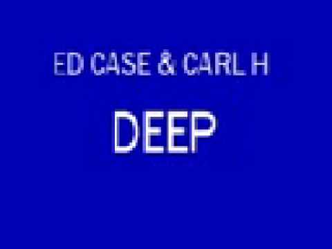 Ed Case & Carl H - Deep