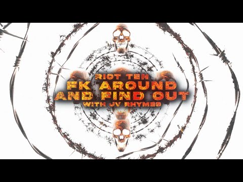 Riot Ten - Fk Around And Find Out (feat. JV Rhymes)