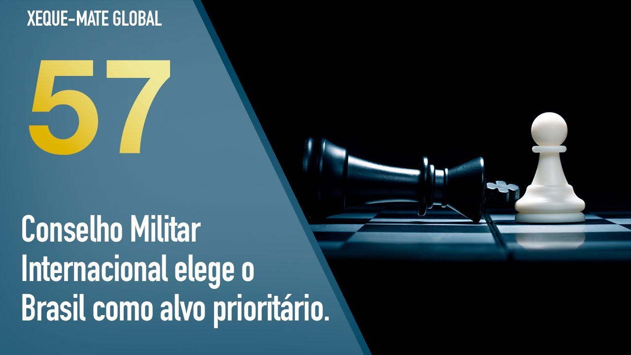 XMG 57 - Conselho Militar Internacional elege o Brasil como alvo prioritário.
