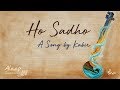 Ho Sadho | Kabir Jayanti | #soundsofisha | Alaap - Songs from Sadhguru Darshan Vol.1