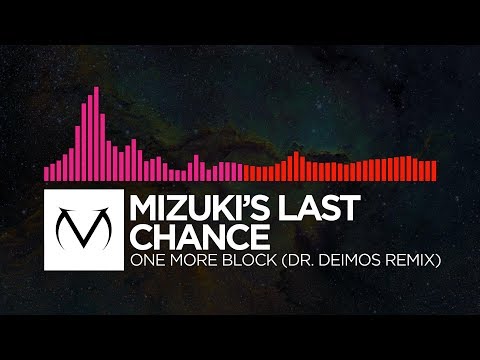 [Drumstep/DnB] - Mizuki's Last Chance - One More Block (Dr. Deimos Remix) [Free Download]