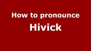 How to pronounce Hivick