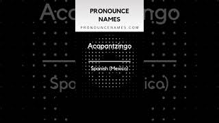 How to pronounce Acapantzingo