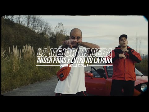 ANDER PRMS ft. LUTXO NO LA PARA - LA MEJOR MANERA (Prod. by: DA CUPULE) [VIDEOCLIP]