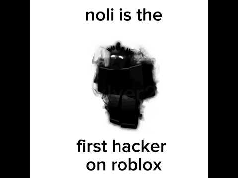 "Noli is the first roblox hacker"