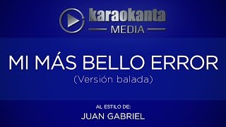 Karaokanta - Juan Gabriel  - Mi más bello error - ( Ver.  Balada )