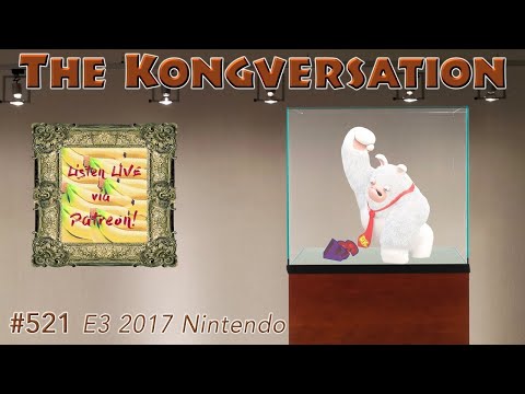The Kongversation 521 - E3 2017 Nintendo
