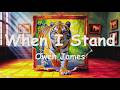 Owen James - When I Stand (4K/Lyrics) 💗♫