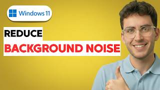 How to Reduce Background Noise on Windows 11 Mic [2026 Full Guide]