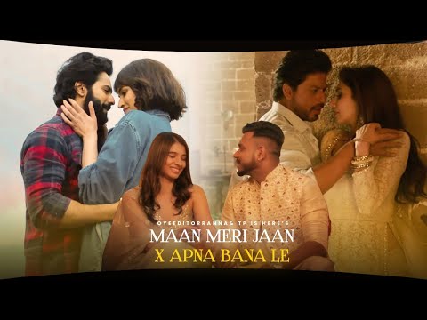 Maan Meri Jaan x Apna Bana Le (Full Version)~ OyeEditorrAnna & @tp_is_here