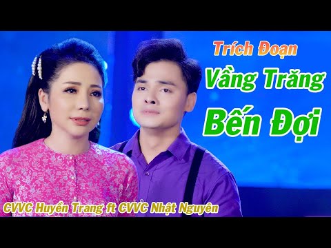 Trích Đoạn Vầng Trăng Bến Đợi ❤️ CVVC Huyền Trang ft CVVC Nhật Nguyên ➤ Trích Đoạn Mới Nhất 2021