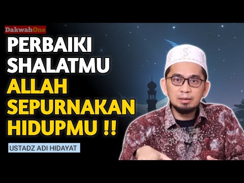 Perbaiki Shalatmu Allah Sempurnakan Hidupmu - Ustadz Adi Hidayat 