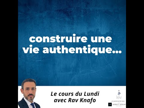 Construire une vie authentique - Rav Daniel Knafo