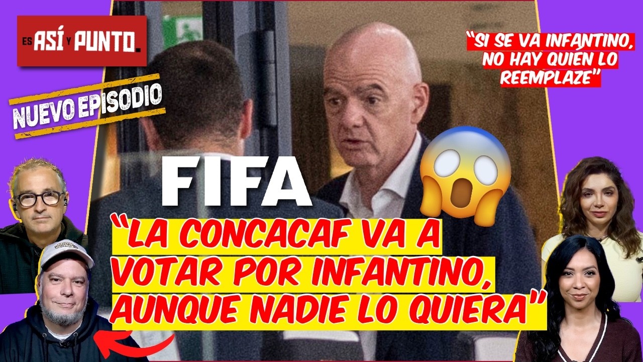 México y Concacaf VAN A AYUDAR a INFANTINO a MANTENERSE al frente de la FIFA | Es Así y Punto