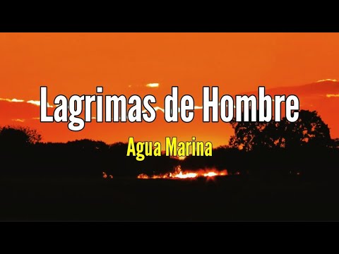 Agua Marina - Lágrimas de Hombre (Letra/Lyrics)
