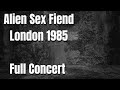 Alien Sex Fiend - London 1985 - Full Video