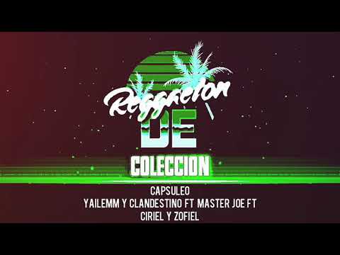 Capsuleo - Yailemm y Clandestino ❌ Master Joe ❌ Ciriel y Zofiel - Reggaeton de Colección