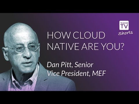 How cloud native are you? Dan Pitt, Senior Vice President, MEF
