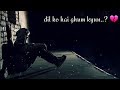 Sach Hai K Dil To Dukha Hai Sad Version Of Kal Ho Na Ho Whatsapp Status 2018