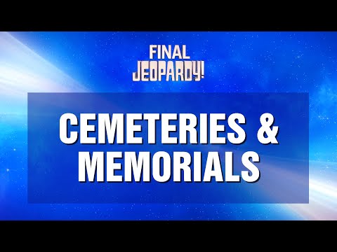 Final Jeopardy!: Cemeteries & Memorials | JEOPARDY!