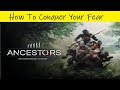 Ancestors: The Humankind Odyssey • How To Conquer Your Fear