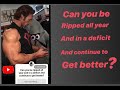 QUESTION: CAN YOU BE RIPPED ALL YEAR ?