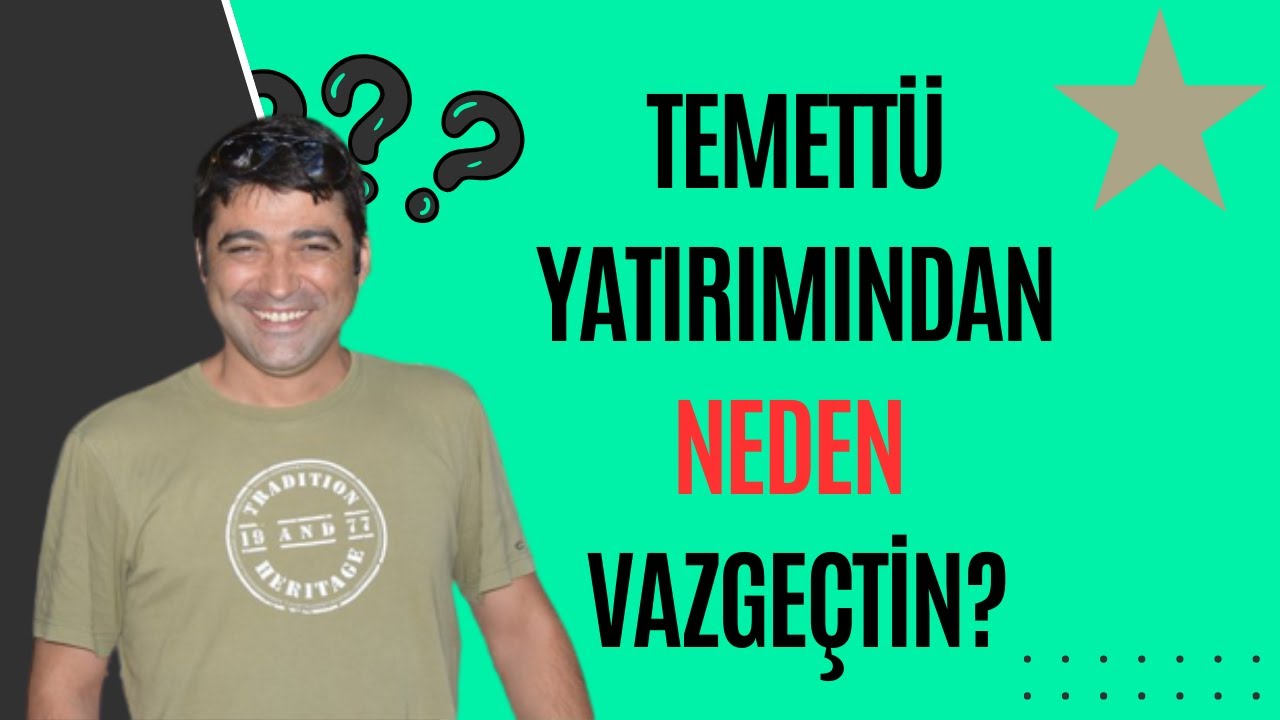 TEMETTÜ YATIRIMINDAN NEDEN VAZGEÇTİN?