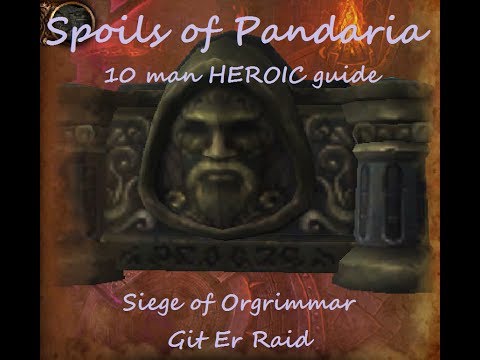 Spoils Of Pandaria Heroic 10 man guide Siege of Orgrimmar