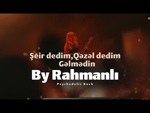 Şeir dedim, Qəzəl dedim, Gəlmədin - By Rahmanlı Psychedelic Rock