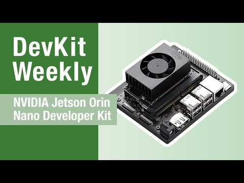 Dev Kit Weekly: NVIDIA Jetson Orin Nano Developer Kit