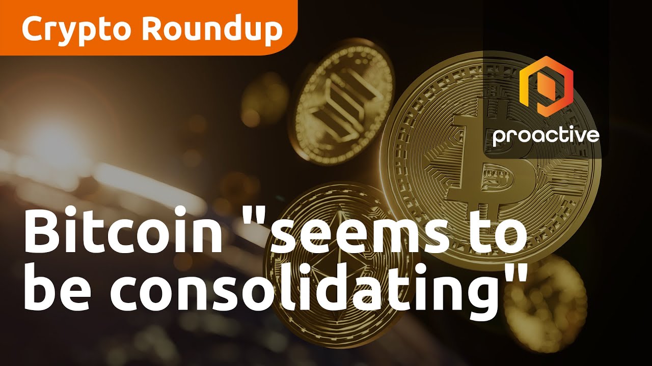 Bitcoin "seems to be consolidating" - Crypto Roundup