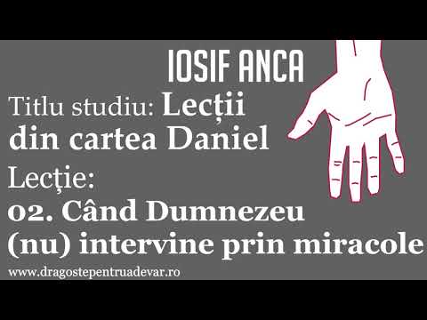 Iosif Anca - Când Dumnezeu (nu) intervine prin miracole (Lecții din cartea Daniel 2/10)