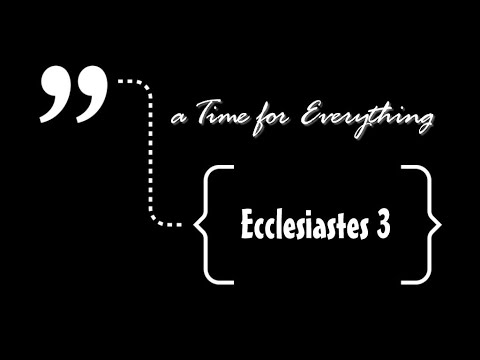 A Time For Everything | Ecclesiastes 3  An Animation